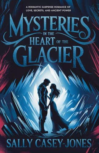 Mysteries in the Heart of the Glacier: A Romantic Suspense Romance of Love, Secrets, and Ancient Power Mysteries in the Heart of the Glacier: A Romantic Suspense Romance of Love, Secrets, and Ancient Power von Independently published