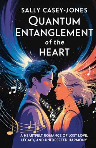 Quantum Entanglement of the Heart: A Heartfelt Romance of Lost Love, Legacy, and Unexpected Harmony Quantum Entanglement of the Heart: A Heartfelt Romance of Lost Love, Legacy, and Unexpected Harmony von Independently published