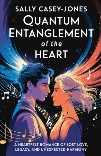 Quantum Entanglement of the Heart: A Heartfelt Romance of Lost Love, Legacy, and Unexpected Harmony Quantum Entanglement of the Heart: A Heartfelt Romance of Lost Love, Legacy, and Unexpected Harmony von Independently published