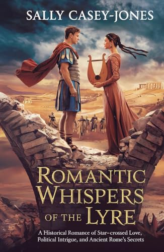 Romantic Whispers of the Lyre: A Historical Romance of Star-Crossed Love, Political Intrigue, and Ancient Rome’s Secrets Romantic Whispers of the Lyre: A Historical Romance of Star-Crossed Love, Political Intrigue, and Ancient Rome’s Secrets von Independently published