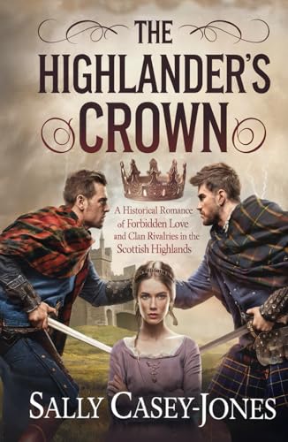 The Highlander’s Crown: A Historical Romance of Forbidden Love and Clan Rivalries in the Scottish Highlands The Highlander’s Crown: A Historical Romance of Forbidden Love and Clan Rivalries in the Scottish Highlands von Independently published