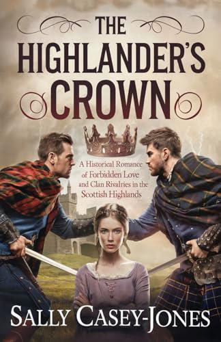 The Highlander’s Crown: A Historical Romance of Forbidden Love and Clan Rivalries in the Scottish Highlands The Highlander’s Crown: A Historical Romance of Forbidden Love and Clan Rivalries in the Scottish Highlands von Independently published