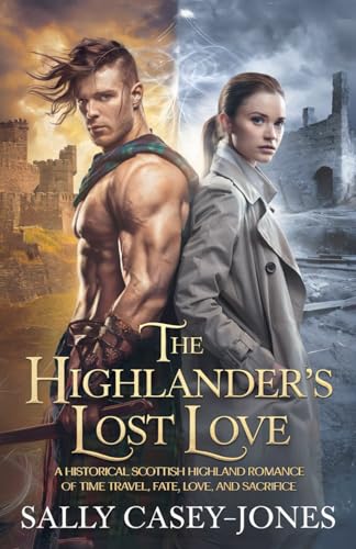 The Highlander’s Lost Love: A Historical Scottish Highland Romance of Time Travel, Fate, Love, and Sacrifice von Independently published