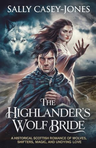 The Highlander’s Wolf Bride: A Historical Scottish Romance of Wolves, Shifters, Magic and Undying Love The Highlander’s Wolf Bride: A Historical Scottish Romance of Wolves, Shifters, Magic and Undying Love von Independently published
