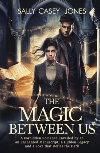 The Magic Between Us: A Forbidden Romance Unveiled by an Enchanted Manuscript, a Hidden Legacy, and a Love That Defies the Dark The Magic Between Us: A Forbidden Romance Unveiled by an Enchanted Manuscript, a Hidden Legacy, and a Love That Defies the Dark von Independently published