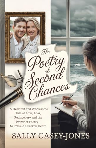 The Poetry of Second Chances: A Heartfelt and Wholesome Tale of Love, Loss, Rediscovery and the Power of Poetry to Rebuild a Broken Heart The Poetry of Second Chances: A Heartfelt and Wholesome Tale of Love, Loss, Rediscovery and the Power of Poetry to Rebuild a Broken Heart von Independently published