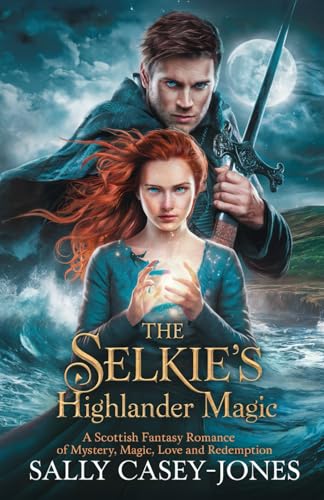 The Selkie’s Highlander Magic: A Scottish Fantasy Romance of Mystery, Magic, Love and Redemption The Selkie’s Highlander Magic: A Scottish Fantasy Romance of Mystery, Magic, Love and Redemption von Independently published