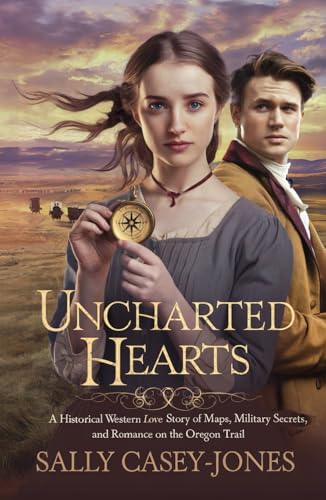 Uncharted Hearts: A Historical Western Love Story of Maps, Military Secrets, and Romance on the Oregon Trail Uncharted Hearts: A Historical Western Love Story of Maps, Military Secrets, and Romance on the Oregon Trail von Independently published