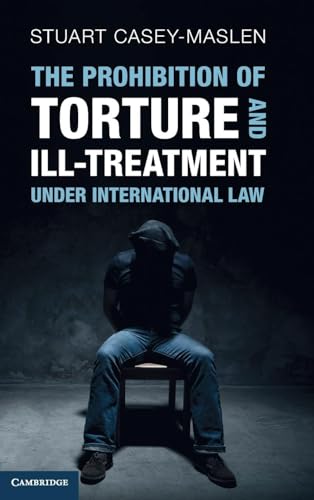 The Prohibition of Torture and Ill-Treatment under International Law: An Interpretive Manual von Cambridge University Press