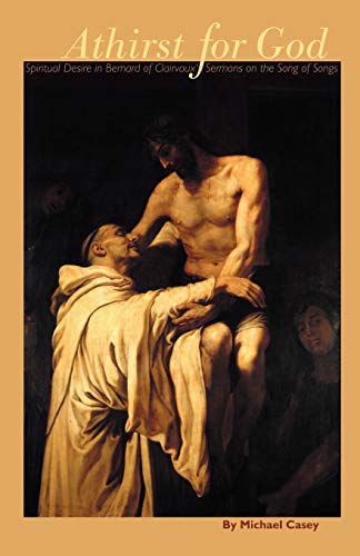 Athirst For God: Spiritual Desire in Bernard of Clairvaux's Sermons on the Song of Songs (Cistercian Studies Series No 77, Band 77)