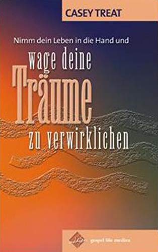 Nimm Dein Leben in die Hand und...: Wage Deine Träume zu verwirklichen von Durchbruch Verlag