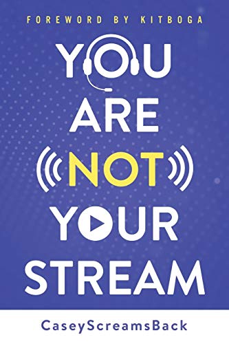 You Are Not Your Stream: A Twitch Broadcaster's Guide to Success Online and Behind the Scenes von Heartsupport, Inc