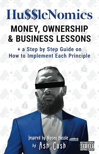 HussleNomics: Money, Ownership & Business Lessons Inspired by Nipsey Hussle + a Step by Step Guide on How to Implement Each Principle von 1brick Publishing