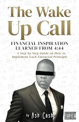 The Wake Up Call: Financial Inspiration Learned from 4:44 + A Step by Step Guide on How to Implement Each Financial Principle von Parlux