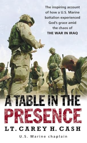 A Table in the Presence: The Inspiring Account of How a U.S. Marine Battalion Experiences God's Grace Amid the Chaos of the War in Iraq von Presidio Press
