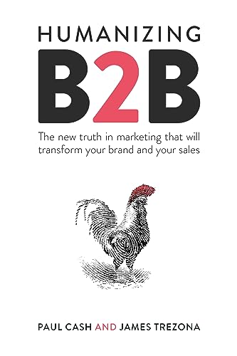 Humanizing B2b: The New Truth in Marketing That Will Transform Your Brand and Your Sales von Practical Inspiration Publishing