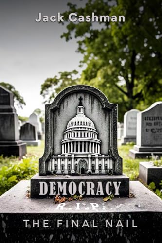 DEMOCRACY: The Final Nail von Jack Cashman