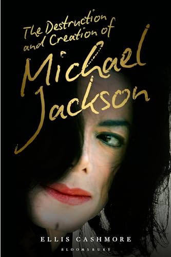 The Destruction and Creation of Michael Jackson von Bloomsbury Academic