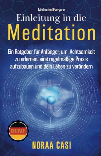 Einleitung in die Meditation: Ein Ratgeber für Anfänger, um Achtsamkeit zu erlernen, eine regelmäßige Praxis aufzubauen und dein Leben zu verändern ('Meditation4Everyone' Series) von TQ Associates Ltd