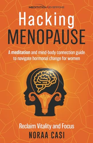 Hacking Menopause: A Meditation and Mind-Body Connection Guide to Navigate Hormonal Change for Women. Reclaiming Vitality and Focus ('Meditation4Everyone' Series) von TQ Associates Ltd