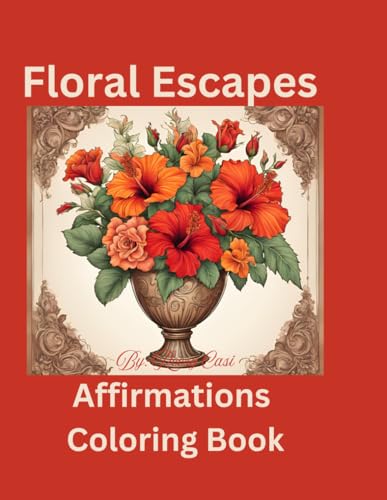 Floral Escapes Affirmations Coloring Book von Independently published
