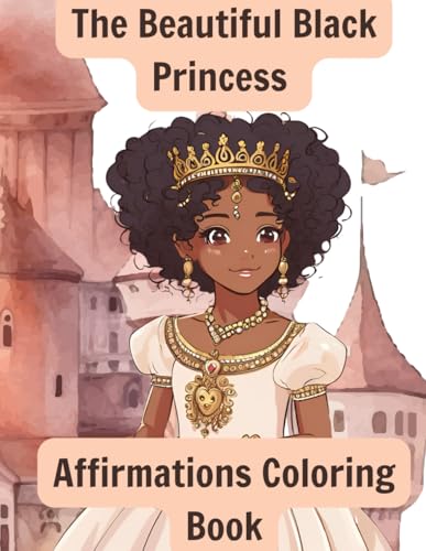 The Beautiful Black Princess Affirmations Coloring Book The Beautiful Black Princess Affirmations Coloring Book von Independently published
