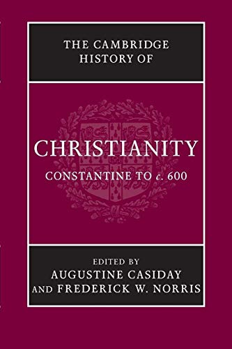 The Cambridge History of Christianity: Constantine to C. 600
