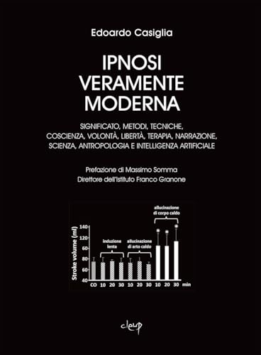 Ipnosi veramente moderna. Significato, metodi, tecniche, coscienza, volontà, libertà, terapia, narrazione, scienza, antropologia e intelligenza artificiale (Scienze mediche) von CLEUP