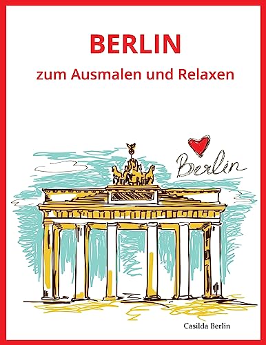 BERLIN - zum Ausmalen und Relaxen: Malbuch für Erwachsene von Createspace Independent Publishing Platform