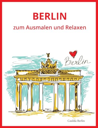 BERLIN - zum Ausmalen und Relaxen: Malbuch für Erwachsene BERLIN - zum Ausmalen und Relaxen: Malbuch für Erwachsene von CREATESPACE