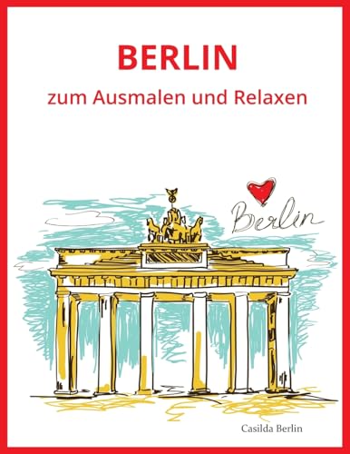 BERLIN - zum Ausmalen und Relaxen: Malbuch für Erwachsene von Createspace Independent Publishing Platform