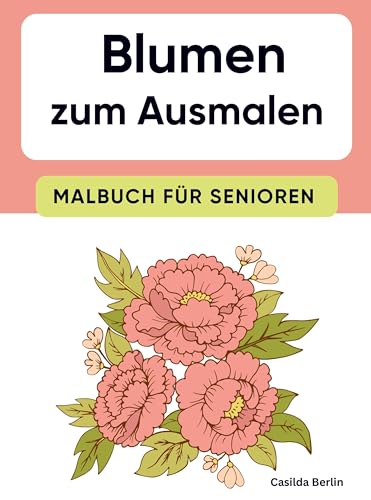 Blumen zum Ausmalen - Malbuch für Senioren von Nesterenko Verlag