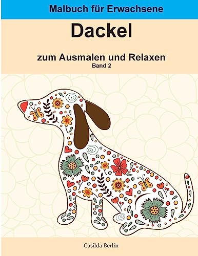 DACKEL - zum Ausmalen und Relaxen, Band 2: Malbuch für Erwachsene von Createspace Independent Publishing Platform