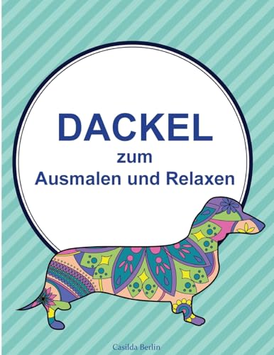 DACKEL - zum Ausmalen und Relaxen: Malbuch für Erwachsene von CREATESPACE
