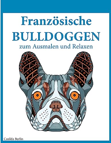 Französische Bulldoggen - zum Ausmalen und Relaxen: Malbuch für Erwachsene