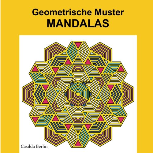 Geometrische Muster Mandalas: Malbuch für Erwachsene Geometrische Muster Mandalas: Malbuch für Erwachsene von CreateSpace Independent Publishing Platform