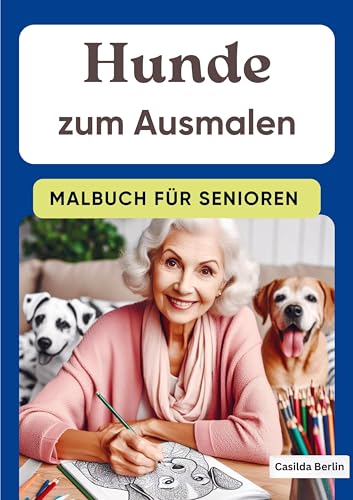 Hunde zum Ausmalen - Malbuch für Senioren Hunde zum Ausmalen - Malbuch für Senioren von Nesterenko Verlag