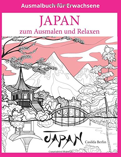 JAPAN zum Ausmalen und Relaxen: Malbuch für Erwachsene JAPAN zum Ausmalen und Relaxen: Malbuch für Erwachsene von CreateSpace Independent Publishing Platform