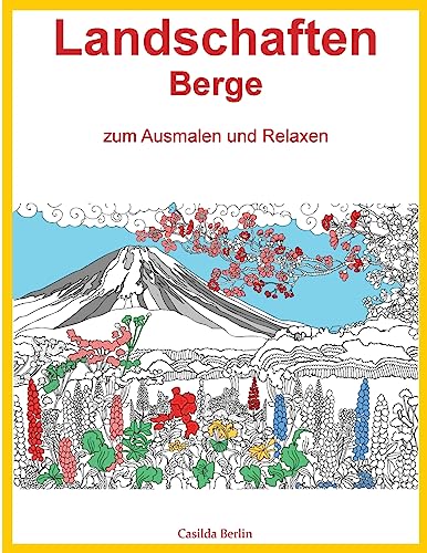 LANDSCHAFTEN BERGE - zum Ausmalen und Relaxen: Malbuch für Erwachsene LANDSCHAFTEN BERGE - zum Ausmalen und Relaxen: Malbuch für Erwachsene