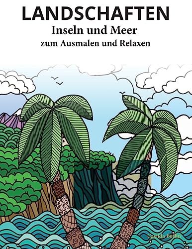 LANDSCHAFTEN - INSELN UND MEER - zum Ausmalen und Relaxen: Malbuch für Erwachsene von Createspace Independent Publishing Platform