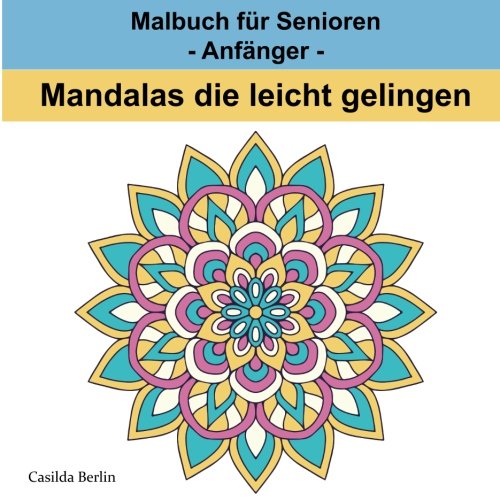 MANDALAS die leicht gelingen: Malbuch für Senioren - Anfänger