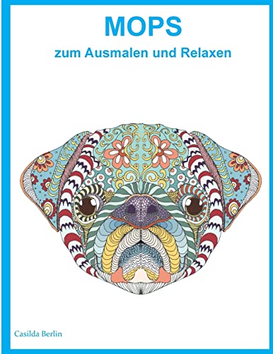 Mops zum Ausmalen und Relaxen: Malbuch für Erwachsene von Createspace Independent Publishing Platform