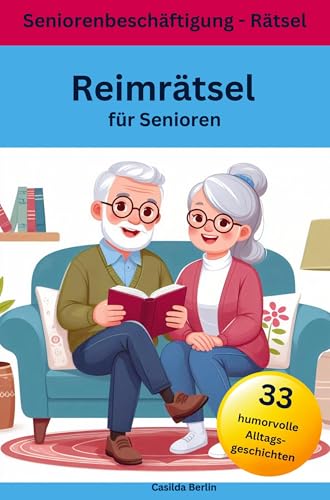 Reimrätsel für Senioren - 33 humorvolle Alltagsgeschichten: Seniorenbeschäftigung-Rätsel Reimrätsel für Senioren - 33 humorvolle Alltagsgeschichten: Seniorenbeschäftigung-Rätsel von Nesterenko Verlag