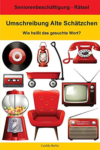 Umschreibung Alte Schätzchen - Wie heißt das gesuchte Wort?: Seniorenbeschäftigung Rätsel (Umschreibung Senioren, Band 3)