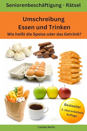 Umschreibung Essen und Trinken - Wie heißt die Speise oder das Getränk?: Seniorenbeschäftigung Rätsel (Umschreibung Senioren, Band 6)