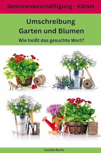 Umschreibung Garten und Blumen: Wie heißt das gesuchte Wort? von Nesterenko Verlag