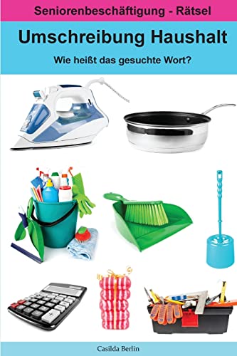 Umschreibung Haushalt - Wie heißt das gesuchte Wort?: Seniorenbeschäftigung Rätsel (Umschreibung Senioren, Band 15) Umschreibung Haushalt - Wie heißt das gesuchte Wort?: Seniorenbeschäftigung Rätsel (Umschreibung Senioren, Band 15)