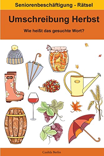 Umschreibung Herbst - Wie heißt das gesuchte Wort?: Seniorenbeschäftigung Rätsel (Umschreibung Senioren, Band 20) Umschreibung Herbst - Wie heißt das gesuchte Wort?: Seniorenbeschäftigung Rätsel (Umschreibung Senioren, Band 20)