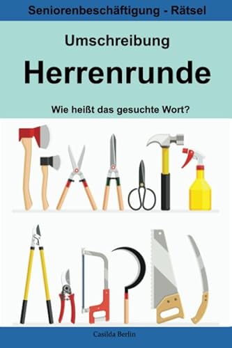 Umschreibung Herrenrunde - Wie heißt das gesuchte Wort?: Seniorenbeschäftigung Rätsel (Umschreibung Senioren, Band 3) von Independently published