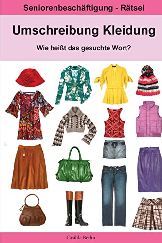 Umschreibung Kleidung - Wie heißt das gesuchte Wort?: Seniorenbeschäftigung Rätsel (Umschreibung Senioren, Band 14) Umschreibung Kleidung - Wie heißt das gesuchte Wort?: Seniorenbeschäftigung Rätsel (Umschreibung Senioren, Band 14)